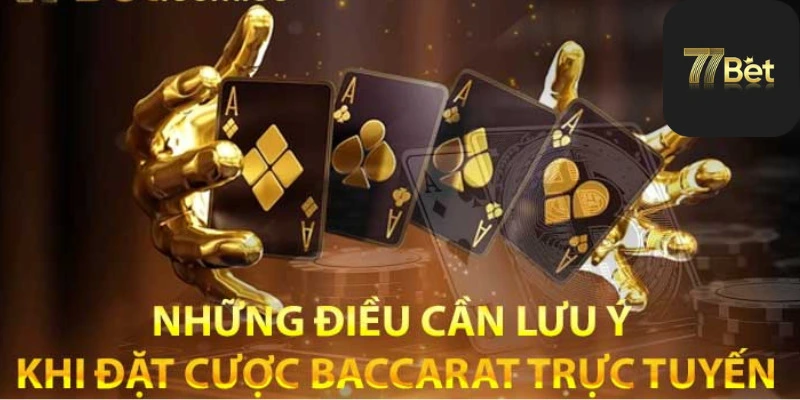 Những điều cần lưu ý khi đặt cược Baccarat trực tuyến 77bet