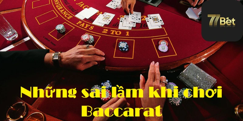 Lời khuyên về những sai lầm khi chơi Baccarat 77bet