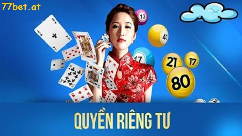 Tìm hiểu về quyền riêng tư của nhà cái 77bet