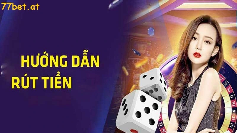 Hướng dẫn rút tiền 77bet nhanh gọn